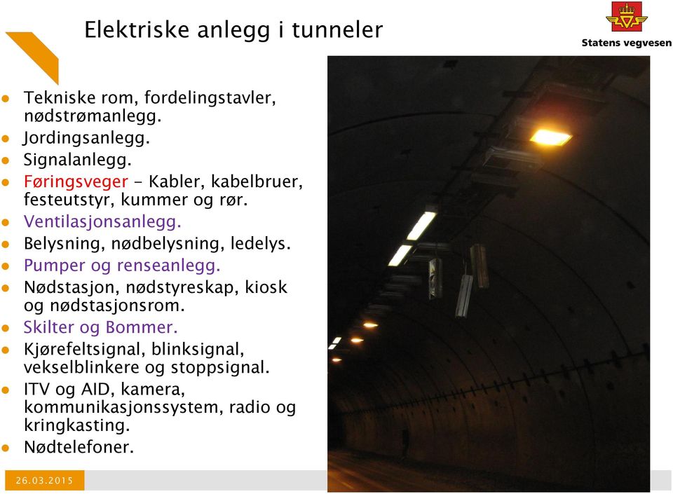 Belysning, nødbelysning, ledelys. Pumper og renseanlegg. Nødstasjon, nødstyreskap, kiosk og nødstasjonsrom.