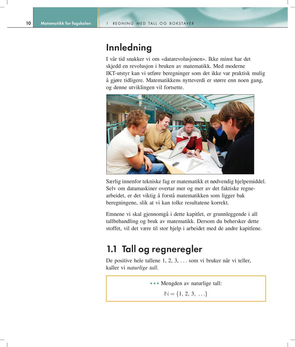 Særlig innenfor tekniske fag er matematikk et nødvendig hjelpemiddel.