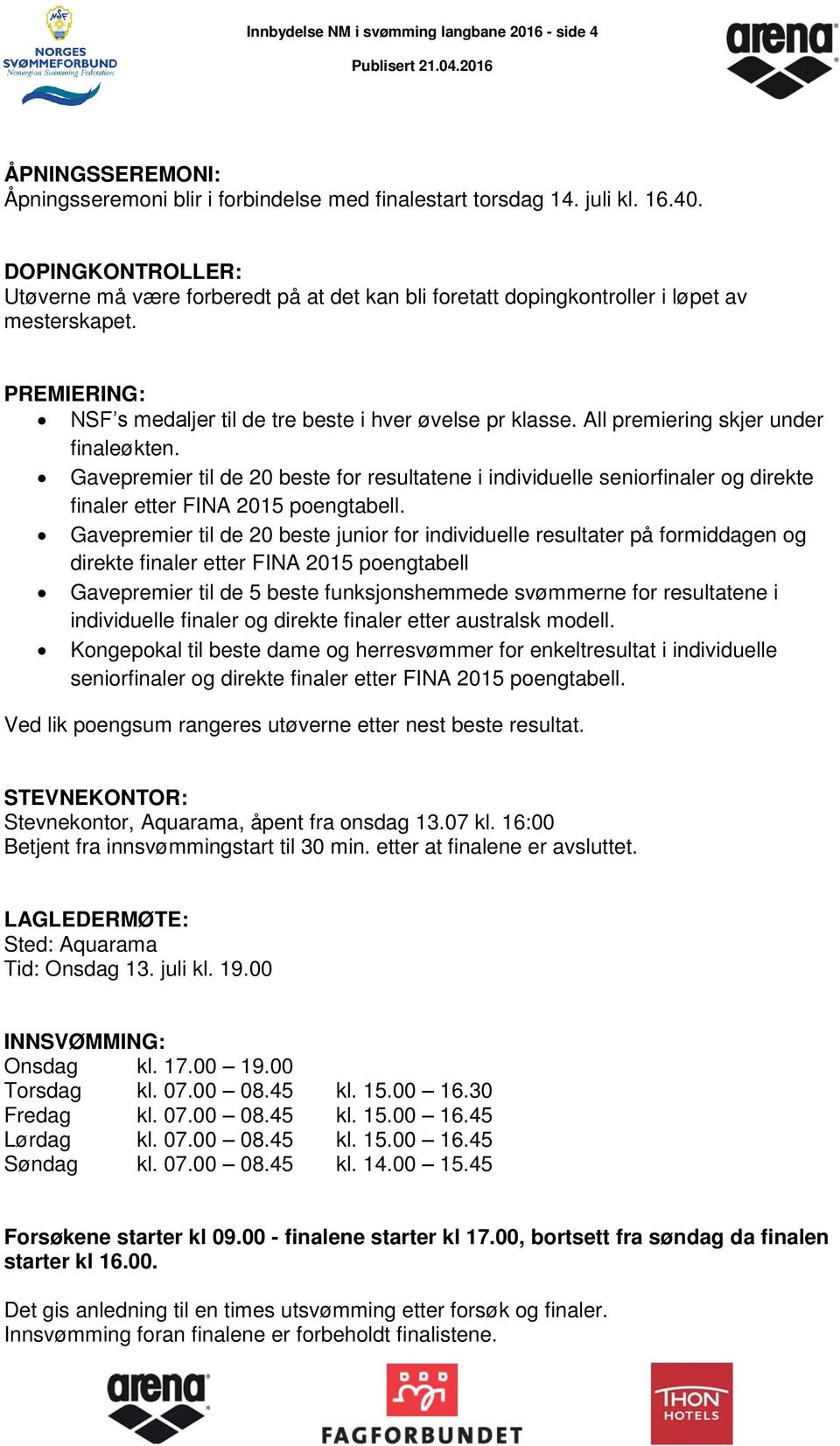 All premiering skjer under finaleøkten. Gavepremier til de 20 beste for resultatene i individuelle seniorfinaler og direkte finaler etter FINA 2015 poengtabell.