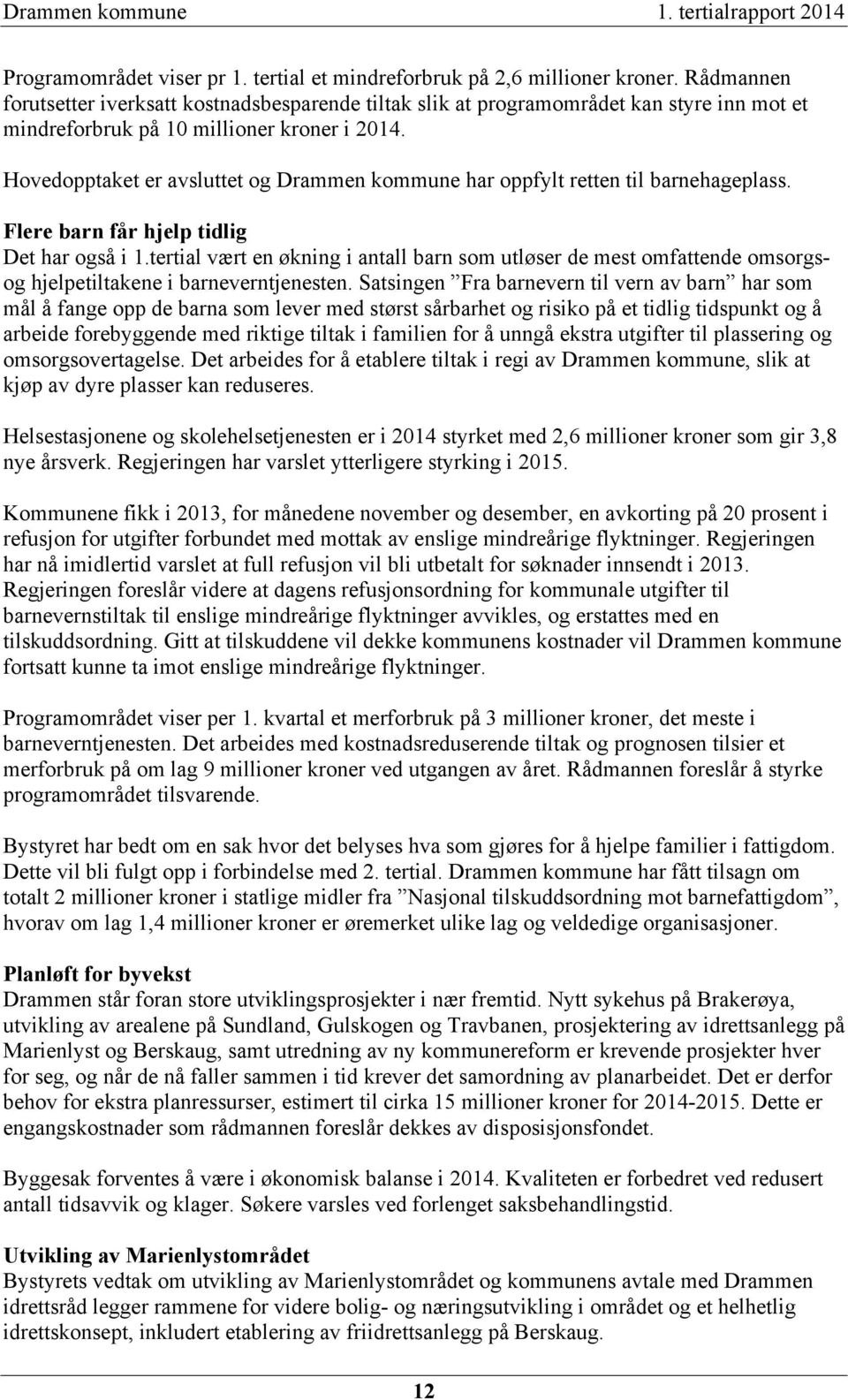Hovedopptaket er avsluttet og Drammen kommune har oppfylt retten til barnehageplass. Flere barn får hjelp tidlig Det har også i 1.