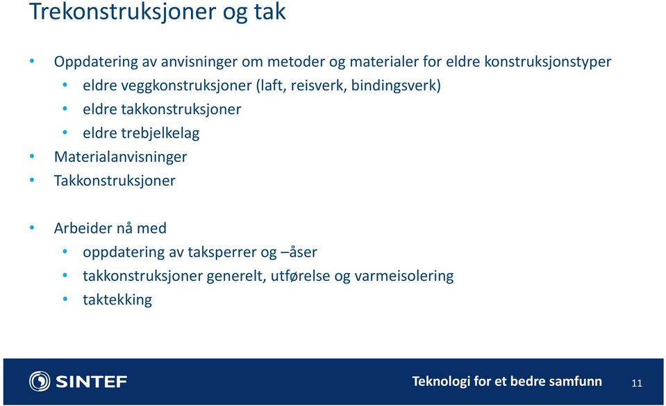 takkonstruksjoner eldre trebjelkelag Materialanvisninger Takkonstruksjoner Arbeider nå med