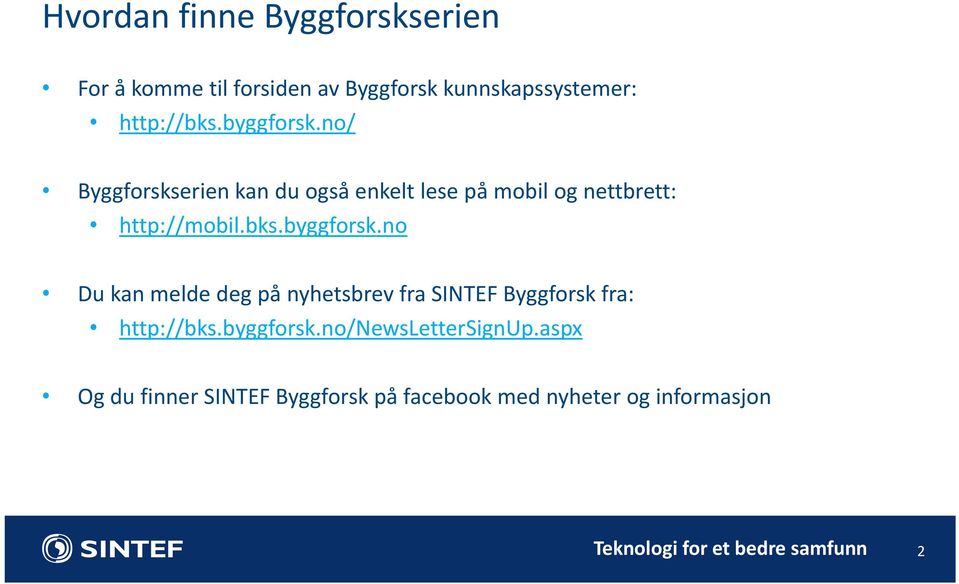 no/ Byggforskserien kan du også enkelt lese på mobil og nettbrett: http://mobil.bks.byggforsk.