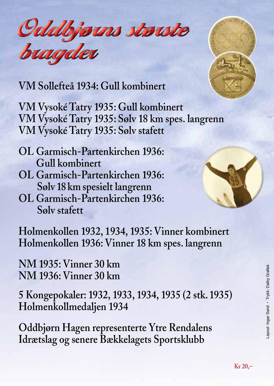 Garmisch-Partenkirchen 1936: Sølv stafett Holmenkollen 1932, 1934, 1935: Vinner kombinert Holmenkollen 1936: Vinner 18 km spes.