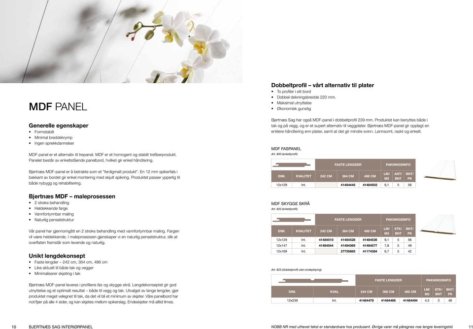 En 12 mm spikerfals i bakkant av bordet gir enkel montering med skjult spikring. Produktet passer ypperlig til både nybygg og rehabilitering.