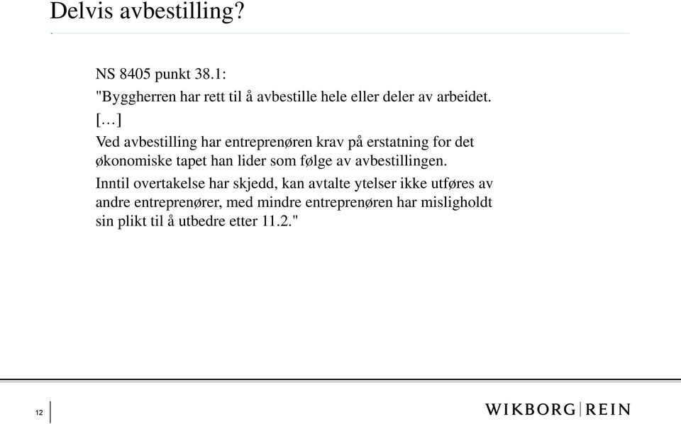 [ ] Ved avbestilling har entreprenøren krav på erstatning for det økonomiske tapet han lider som