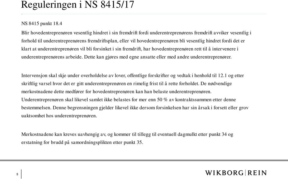 vesentlig hindret fordi det er klart at underentreprenøren vil bli forsinket i sin fremdrift, har hovedentreprenøren rett til å intervenere i underentreprenørens arbeide.