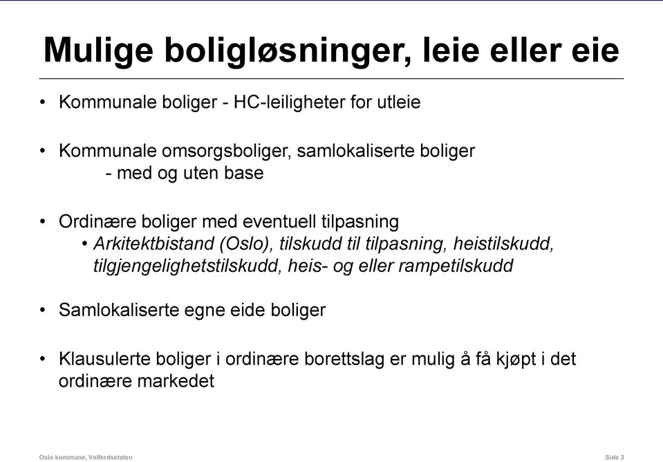 til tilpasning, heistilskudd, tilgjengelighetstilskudd, heis- og eller rampetilskudd Samlokaliserte egne eide