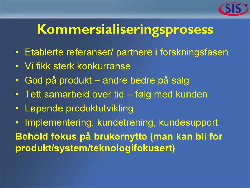 tid følg med kunden Løpende produktutvikling Implementering, kundetrening,