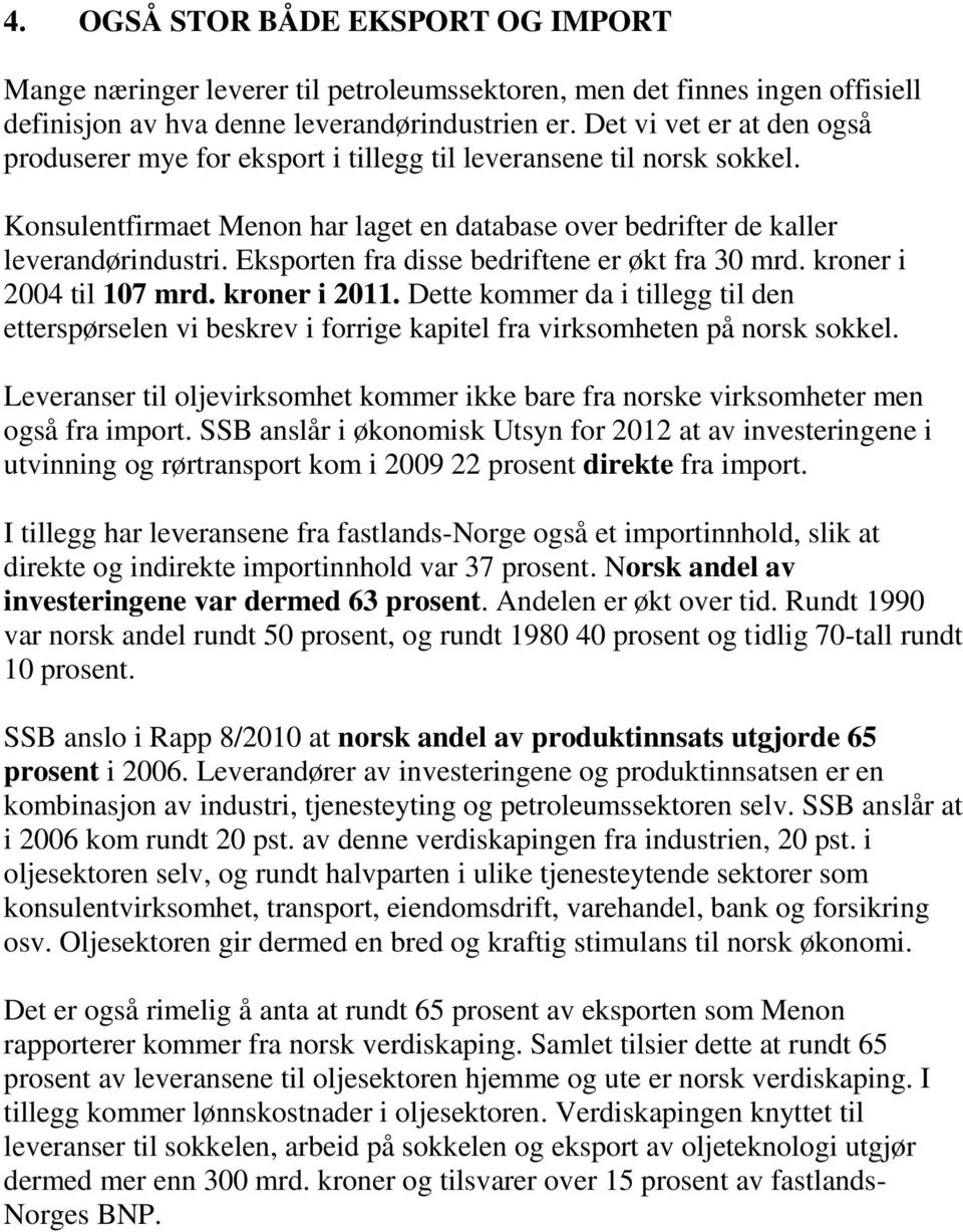 Eksporten fra disse bedriftene er økt fra 30 mrd. kroner i 2004 til 107 mrd. kroner i 2011.