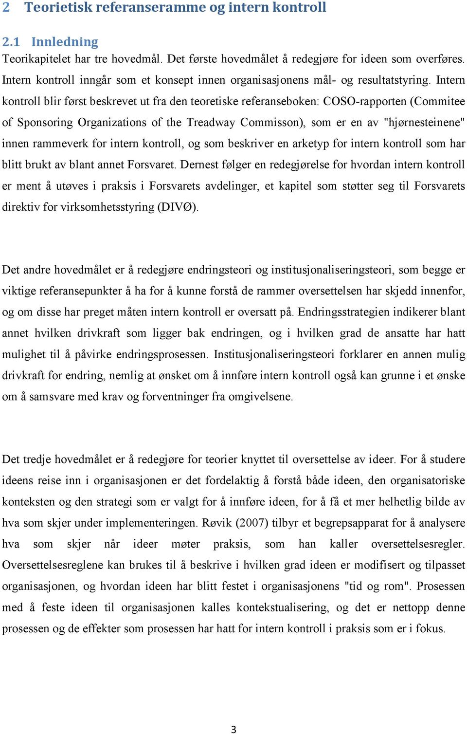 Intern kontroll blir først beskrevet ut fra den teoretiske referanseboken: COSO-rapporten (Commitee of Sponsoring Organizations of the Treadway Commisson), som er en av "hjørnesteinene" innen