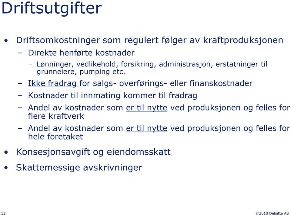 Ikke fradrag for salgs- overførings- eller finanskostnader Kostnader til innmating kommer til fradrag Andel av kostnader som er til