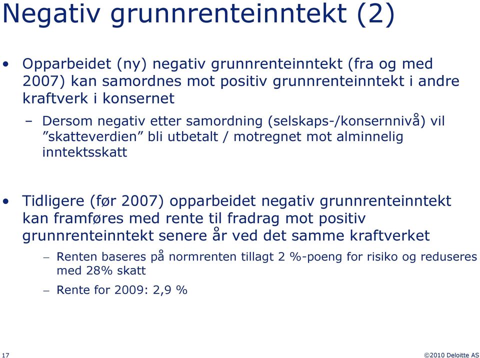 alminnelig inntektsskatt Tidligere (før 2007) opparbeidet negativ grunnrenteinntekt kan framføres med rente til fradrag mot positiv