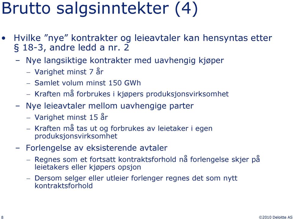 Nye leieavtaler mellom uavhengige parter Varighet minst 15 år Kraften må tas ut og forbrukes av leietaker i egen produksjonsvirksomhet Forlengelse av