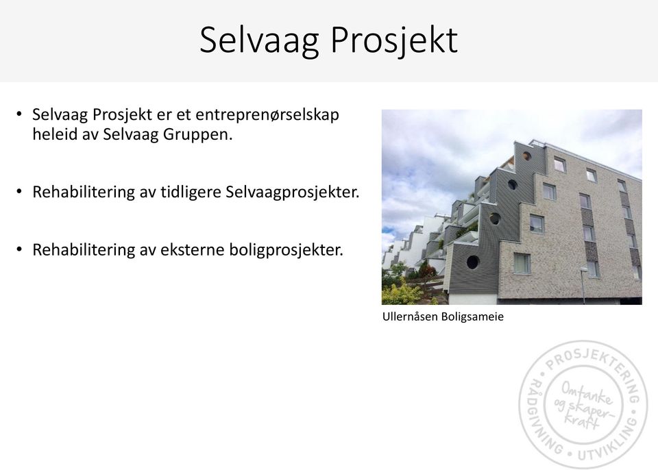 Rehabilitering av tidligere Selvaagprosjekter.