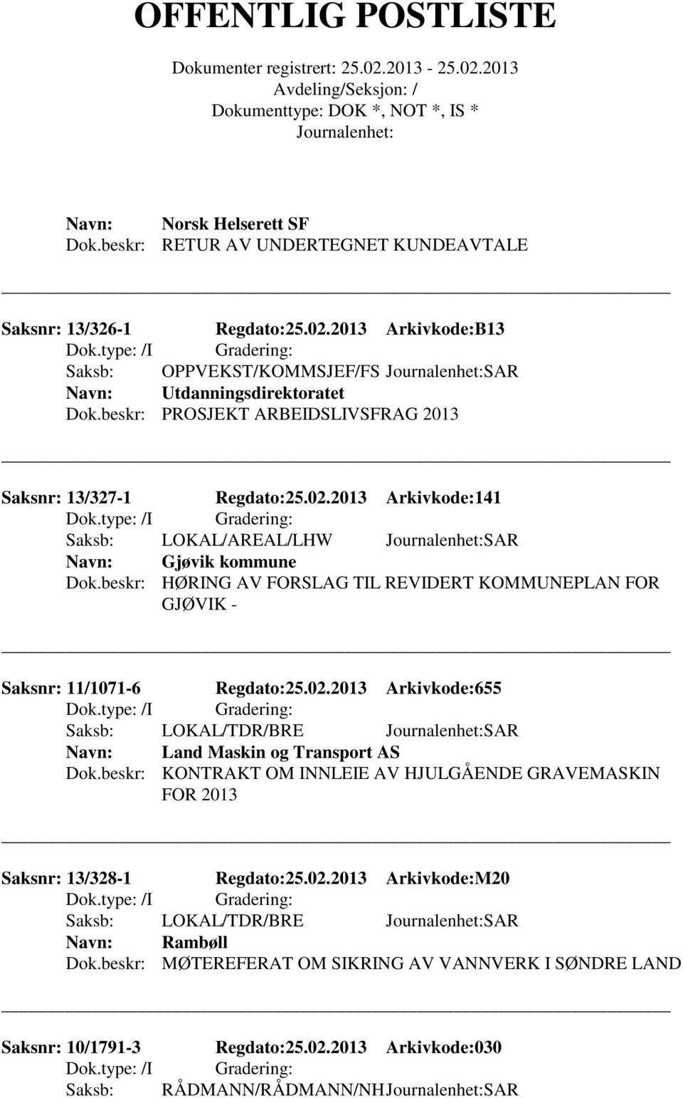 beskr: HØRING AV FORSLAG TIL REVIDERT KOMMUNEPLAN FOR GJØVIK - Saksnr: 11/1071-6 Regdato:25.02.2013 Arkivkode:655 Land Maskin og Transport AS Dok.