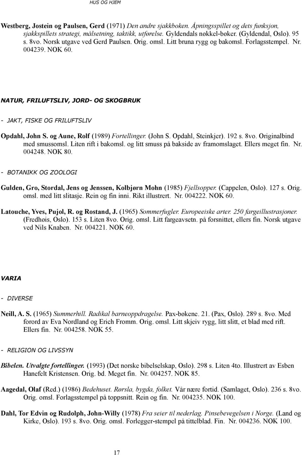 NATUR, FRILUFTSLIV, JORD- OG SKOGBRUK - JAKT, FISKE OG FRILUFTSLIV Opdahl, John S. og Aune, Rolf (1989) Fortellinger. (John S. Opdahl, Steinkjer). 192 s. 8vo. Originalbind med smussomsl.