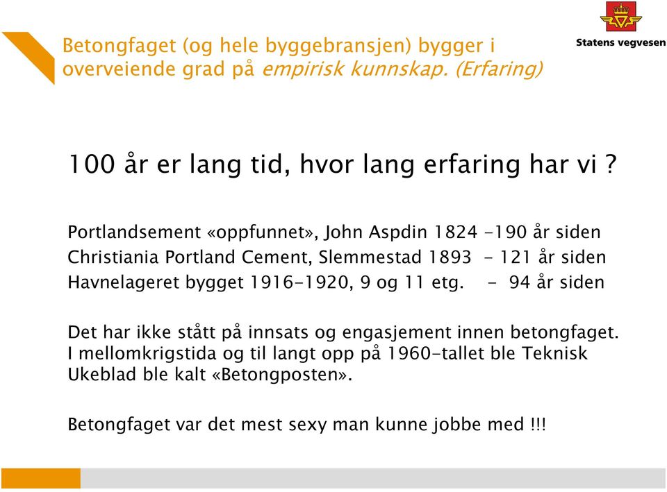 Portlandsement «oppfunnet», John Aspdin 1824-190 år siden Christiania Portland Cement, Slemmestad 1893-121 år siden Havnelageret