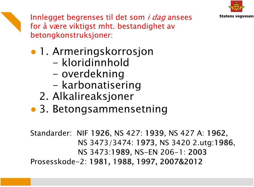 Armeringskorrosjon - kloridinnhold - overdekning - karbonatisering 2. Alkalireaksjoner 3.