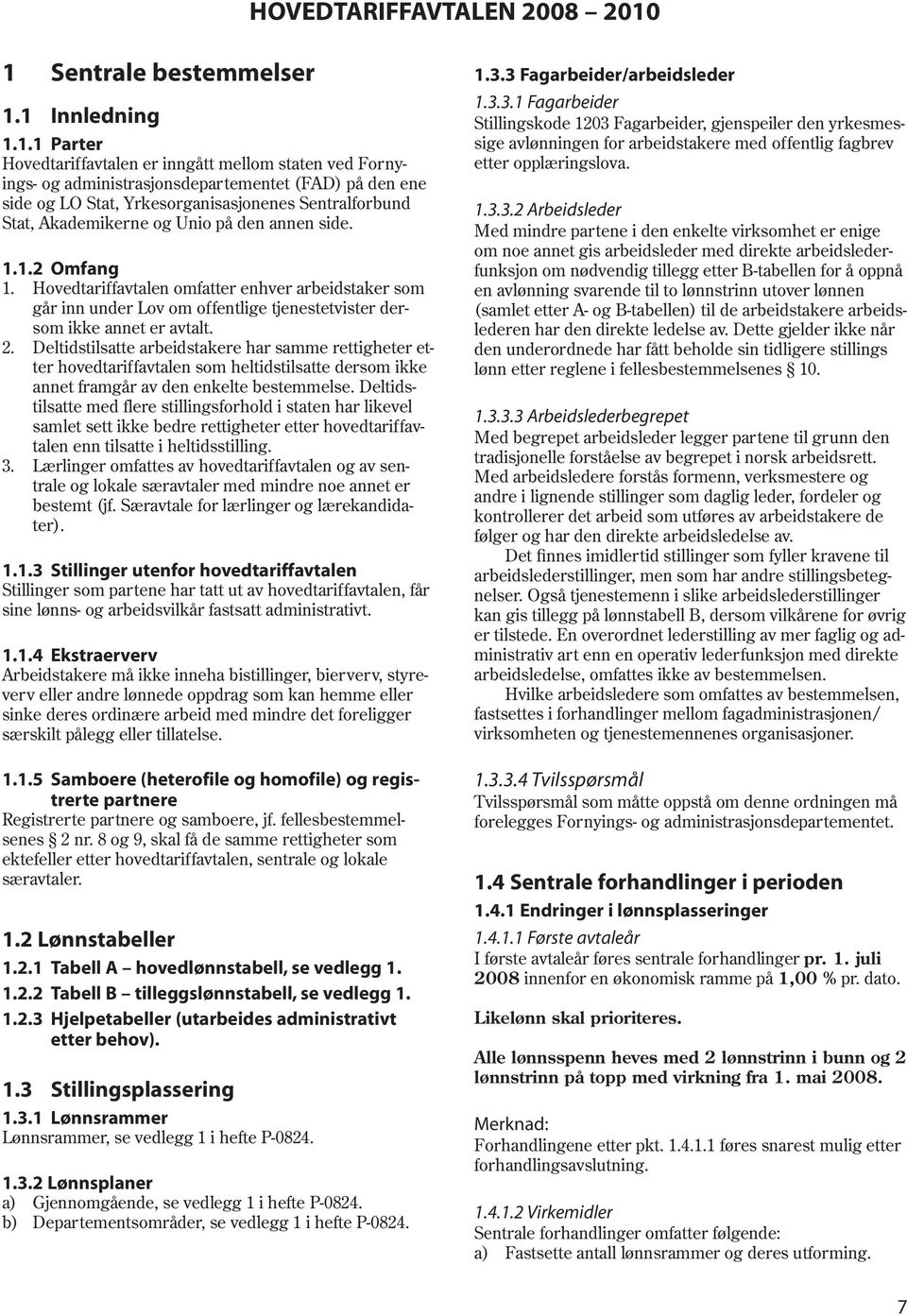 Sentralforbund Stat, Akademikerne og Unio på den annen side. 1.1.2 Omfang 1.