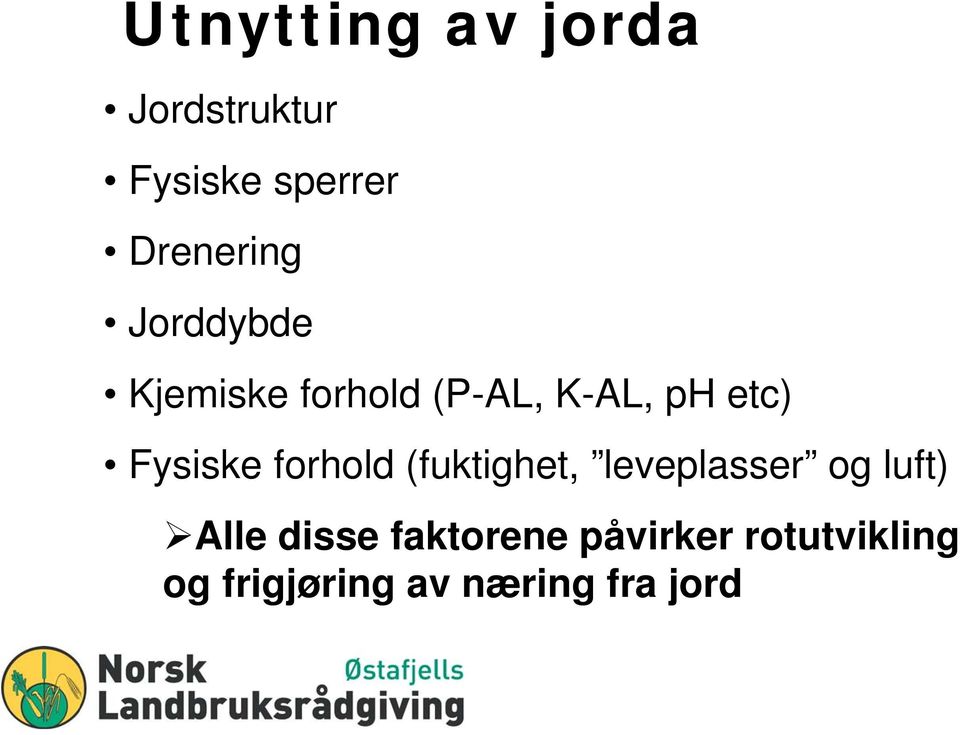 forhold (fuktighet, leveplasser og luft) Alle disse