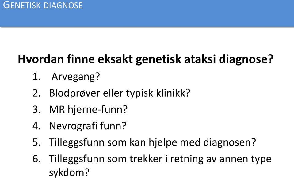 MR hjerne-funn? 4. Nevrografi funn? 5.