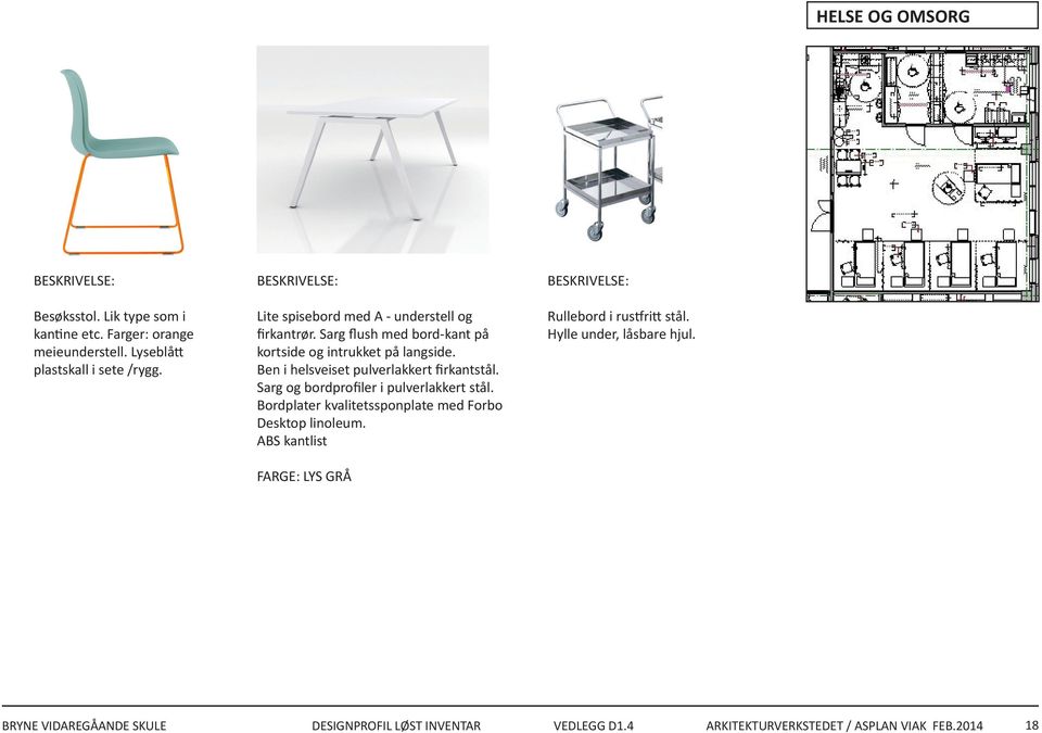 Ben i helsveiset pulverlakkert firkantstål. Sarg og bordprofiler i pulverlakkert stål. Bordplater kvalitetssponplate med Forbo Desktop linoleum.