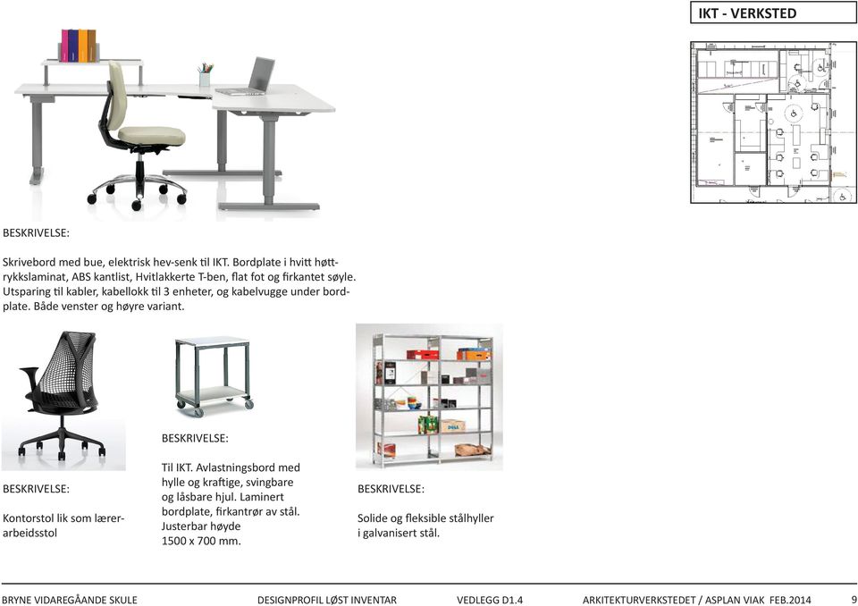 Utsparing til kabler, kabellokk til 3 enheter, og kabelvugge under bordplate. Både venster og høyre variant. Kontorstol lik som lærerarbeidsstol Til IKT.