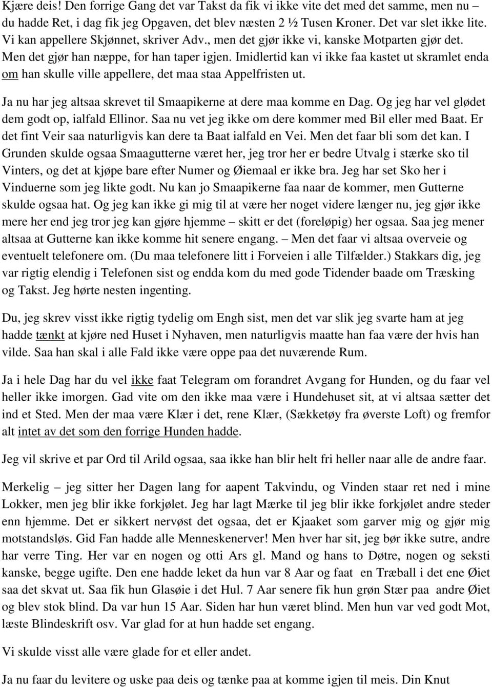 Imidlertid kan vi ikke faa kastet ut skramlet enda om han skulle ville appellere, det maa staa Appelfristen ut. Ja nu har jeg altsaa skrevet til Smaapikerne at dere maa komme en Dag.