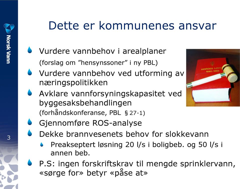 (forhåndskonferanse, PBL 27-1) Gjennomføre ROS-analyse Dekke brannvesenets behov for slokkevann Preakseptert