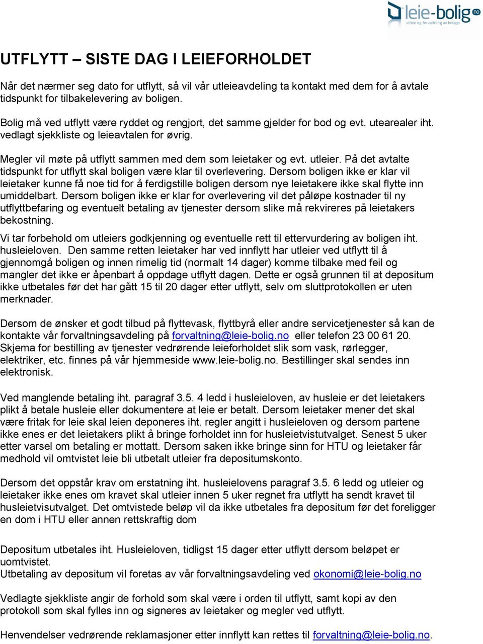 Megler vil møte på utflytt sammen med dem som leietaker og evt. utleier. På det avtalte tidspunkt for utflytt skal boligen være klar til overlevering.