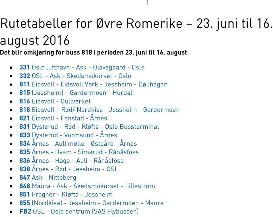 august 331 Oslo lufthavn - Ask - Olavsgaard - Oslo 332 OSL - Ask - Skedsmokorset - Oslo 811 Eidsvoll - Eidsvoll Verk - Jessheim - Dølihagan 815 (Jessheim) - Gardermoen - Hurdal 816 Eidsvoll -