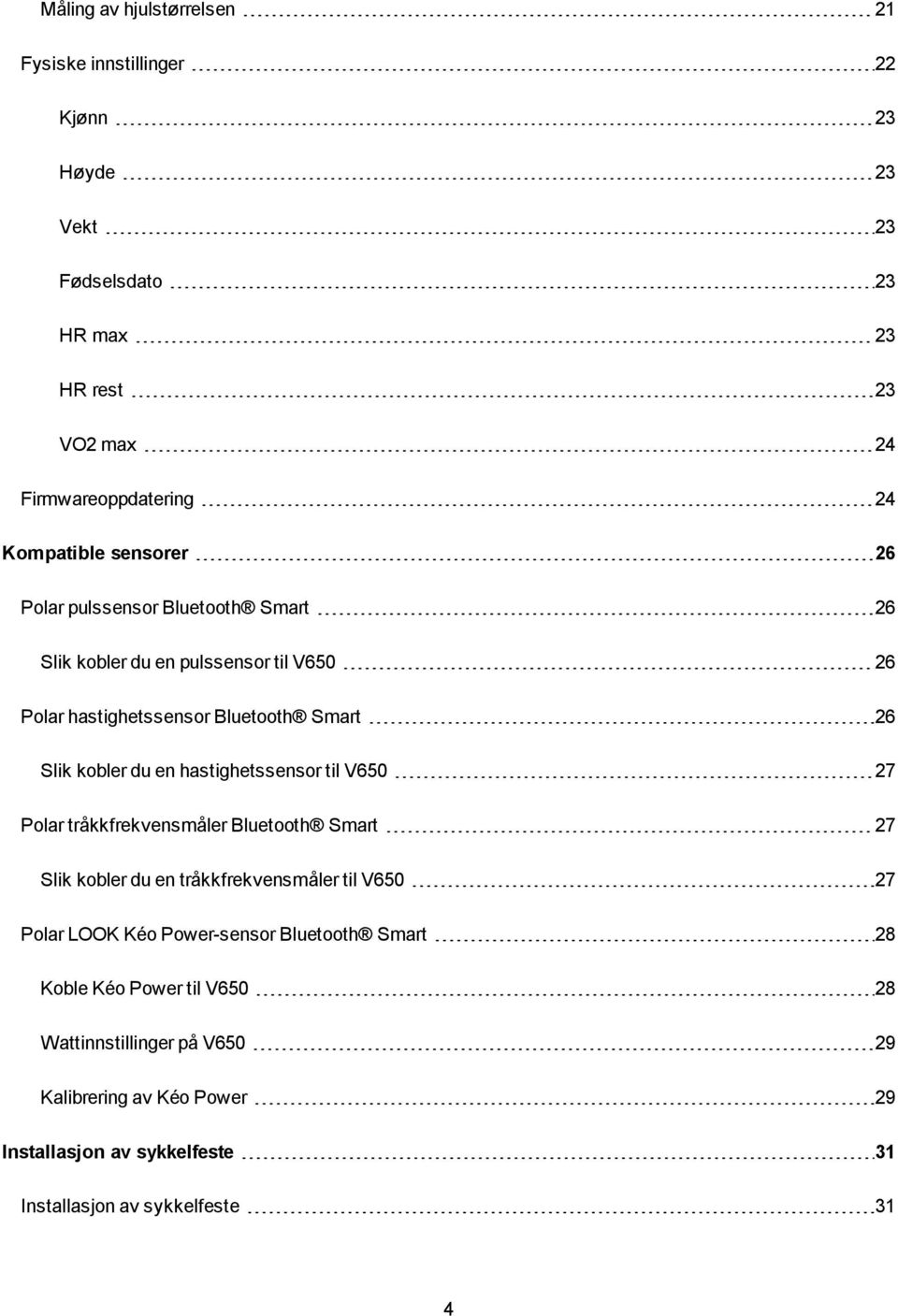 en hastighetssensor til V650 27 Polar tråkkfrekvensmåler Bluetooth Smart 27 Slik kobler du en tråkkfrekvensmåler til V650 27 Polar LOOK Kéo Power-sensor