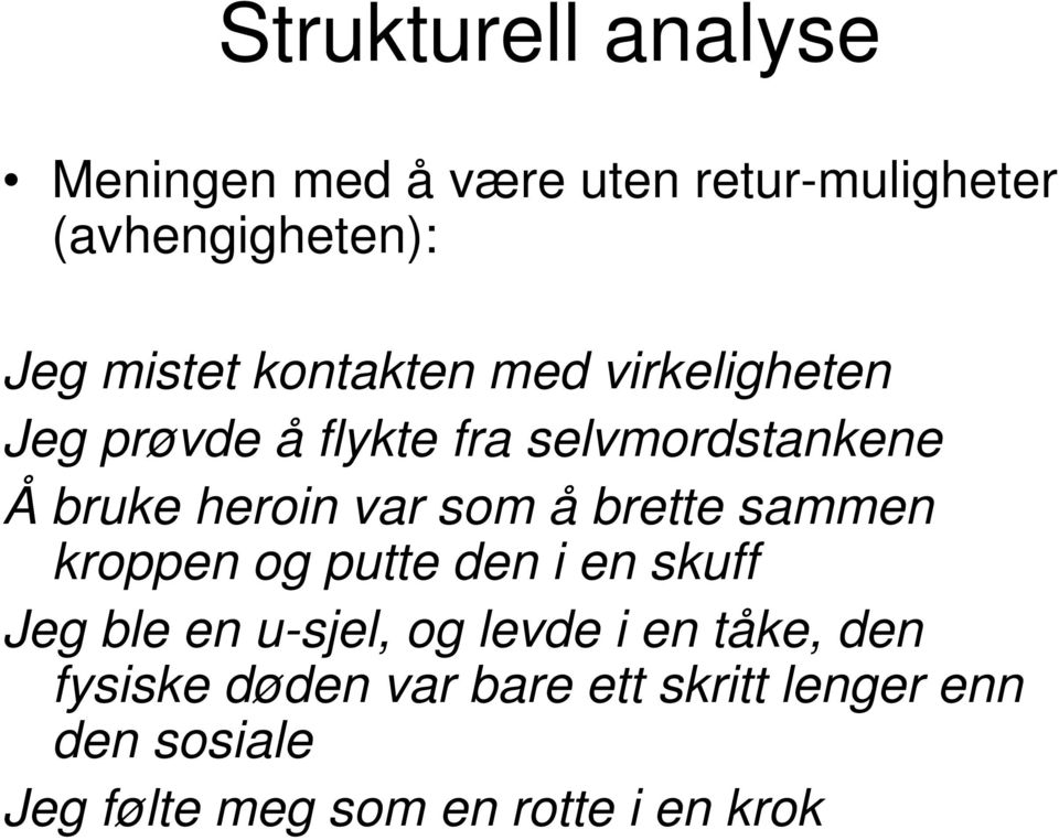 å brette sammen kroppen og putte den i en skuff Jeg ble en u-sjel, og levde i en tåke, den