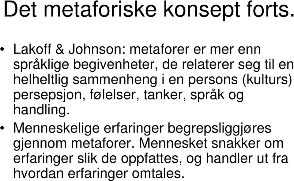 helheltlig sammenheng i en persons (kulturs) persepsjon, følelser, tanker, språk og