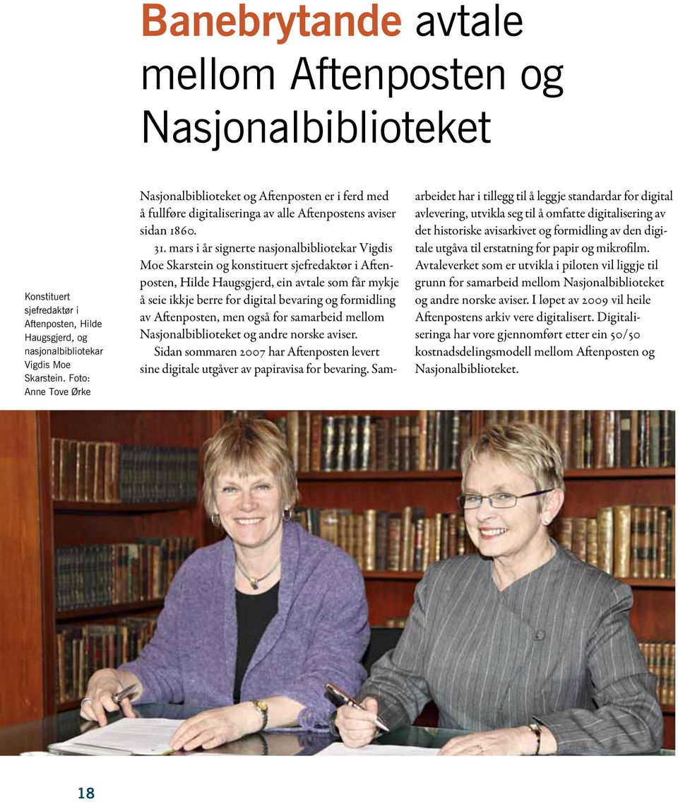 mars i år signerte nasjonalbibliotekar Vigdis Moe Skarstein og konstituert sjefredaktør i Aftenposten, Hilde Haugsgjerd, ein avtale som får mykje å seie ikkje berre for digital bevaring og formidling