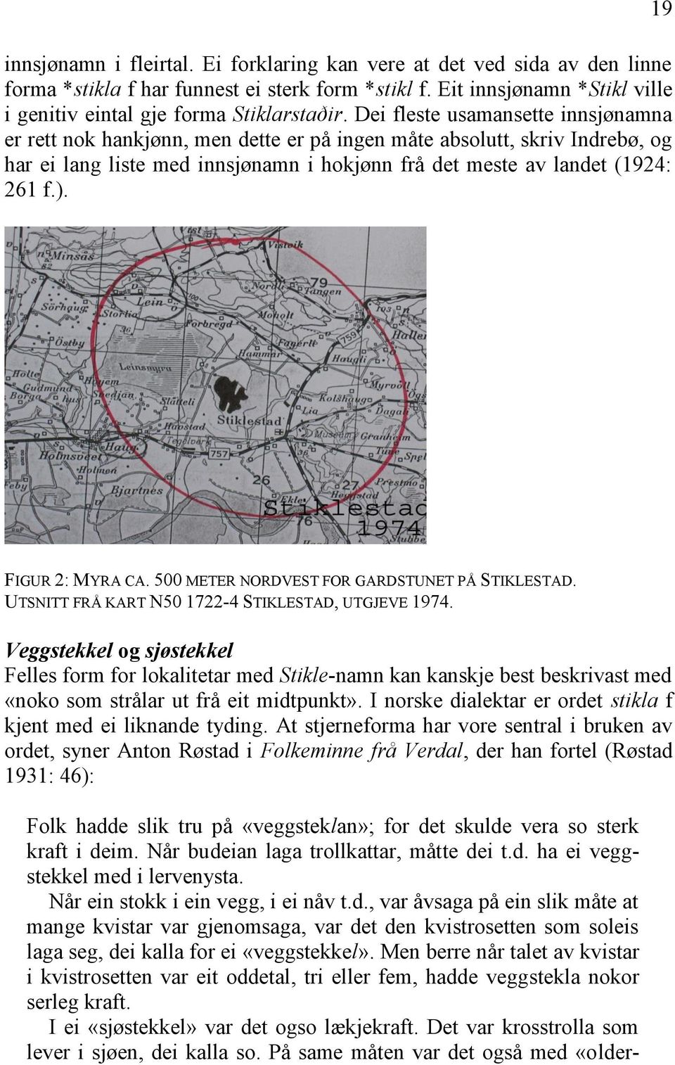 19 FIGUR 2: MYRA CA. 500 METER NORDVEST FOR GARDSTUNET PÅ STIKLESTAD. UTSNITT FRÅ KART N50 1722-4 STIKLESTAD, UTGJEVE 1974.