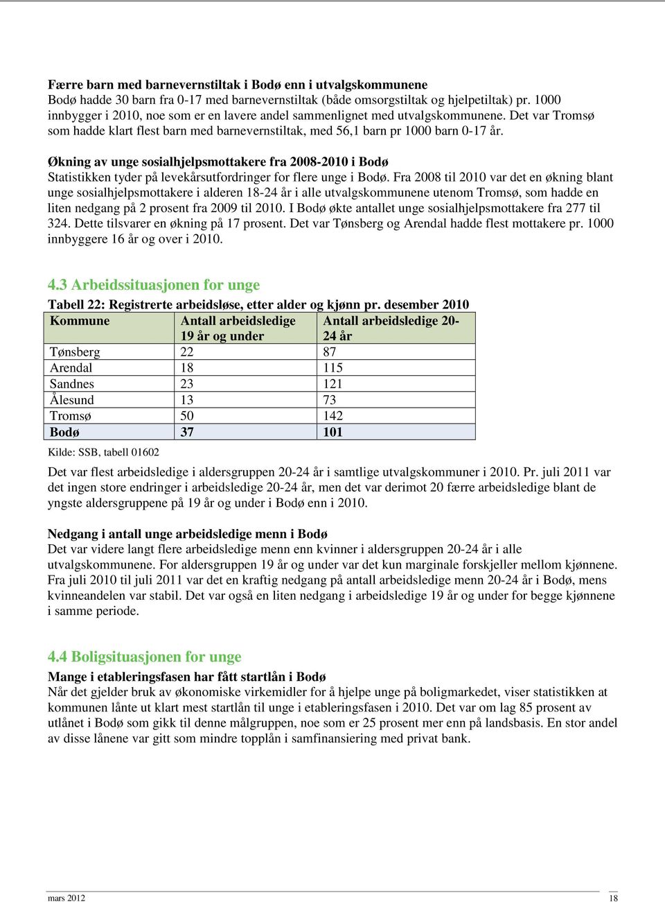 Økning av unge sosialhjelpsmottakere fra 2008-2010 i Bodø Statistikken tyder på levekårsutfordringer for flere unge i Bodø.