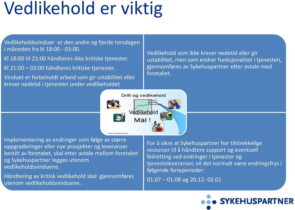 Vinduet er forbeholdt arbeid som gir ustabilitet eller krever nedetid i tjenesten under vedlikeholdet Vedlikehold som ikke krever nedetid eller gir ustabilitet, men som endrer funksjonalitet i