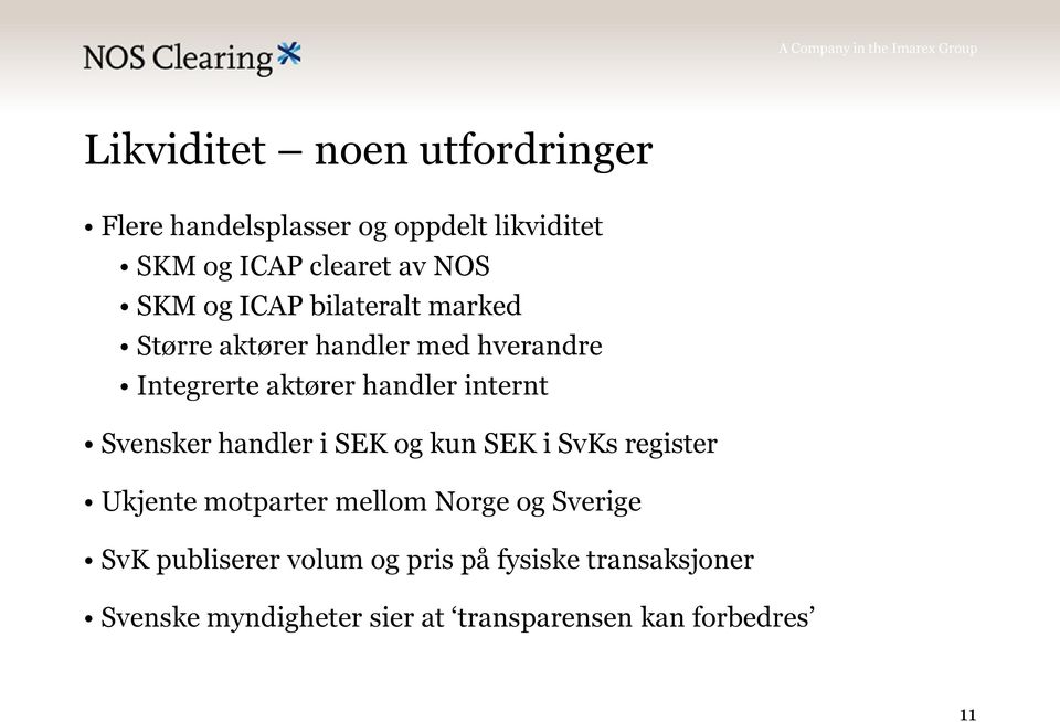 Svensker handler i SEK og kun SEK i SvKs register Ukjente motparter mellom Norge og Sverige SvK