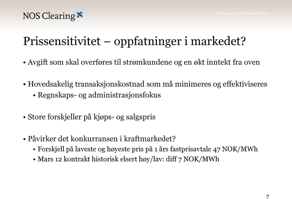 må minimeres og effektiviseres Regnskaps- og administrasjonsfokus Store forskjeller på kjøps- og salgspris