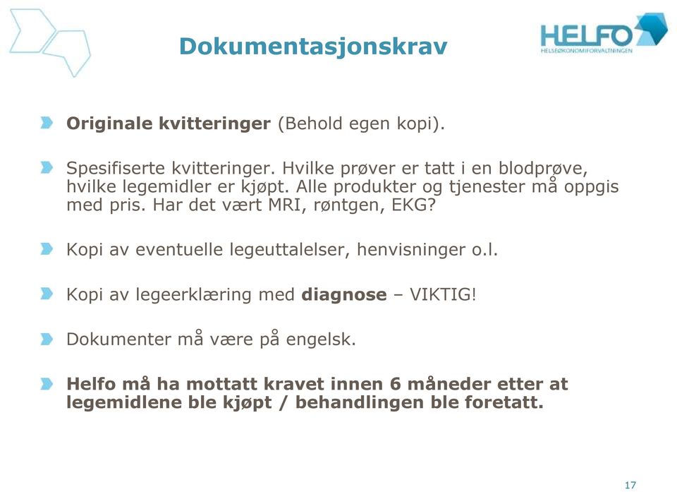 Har det vært MRI, røntgen, EKG? Kopi av eventuelle legeuttalelser, henvisninger o.l. Kopi av legeerklæring med diagnose VIKTIG!