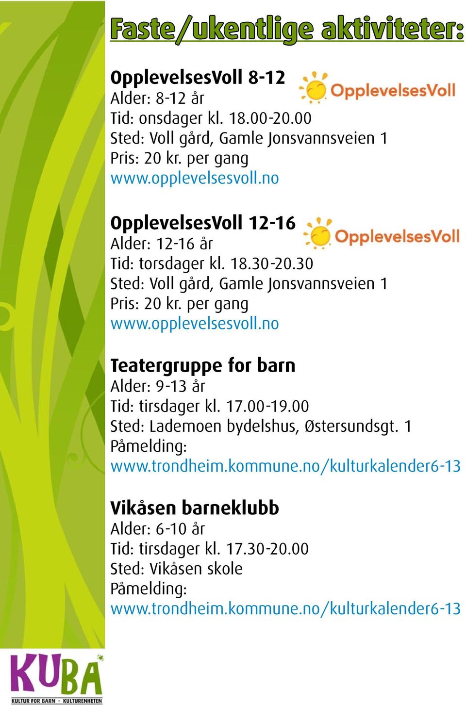 per gang www.opplevelsesvoll.no Teatergruppe for barn Alder: 9-13 år Tid: tirsdager kl. 17.00-19.00 Sted: Lademoen bydelshus, Østersundsgt. 1 Påmelding: www.