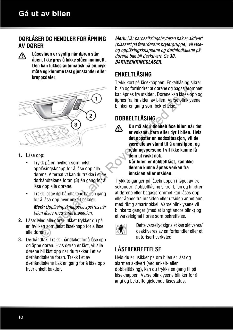 Alternativt kan du trekke i et av dørhåndtakene foran (3) én gang for å låse opp alle dørene. Trekk i et av dørhåndtakene bak én gang for å låse opp hver enkelt bakdør.