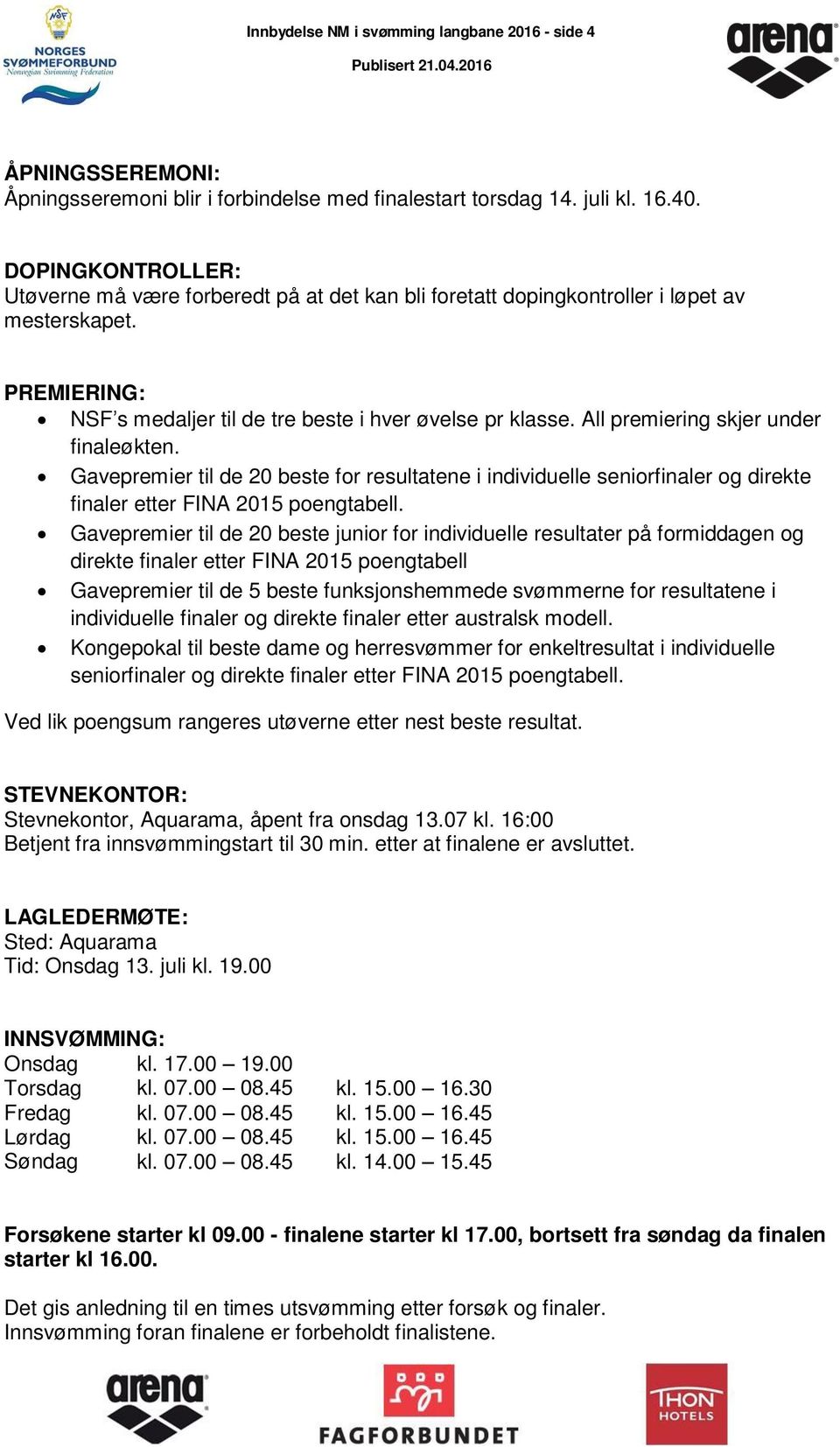 All premiering skjer under finaleøkten. Gavepremier til de 20 beste for resultatene i individuelle seniorfinaler og direkte finaler etter FINA 2015 poengtabell.