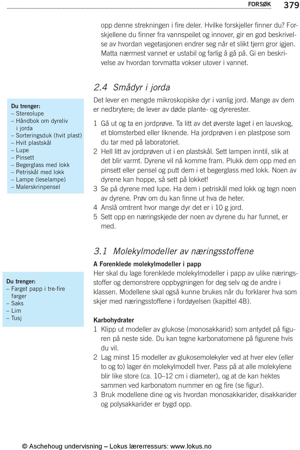 Gi en beskrivelse av hvordan torvmatta vokser utover i vannet.