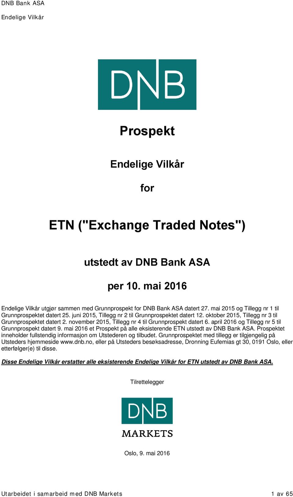 april 2016 og Tillegg nr 5 til Grunnprospekt datert 9. mai 2016 et Prospekt på alle eksisterende ETN utstedt av DNB Bank ASA. Prospektet inneholder fullstendig informasjon om Utstederen og tilbudet.