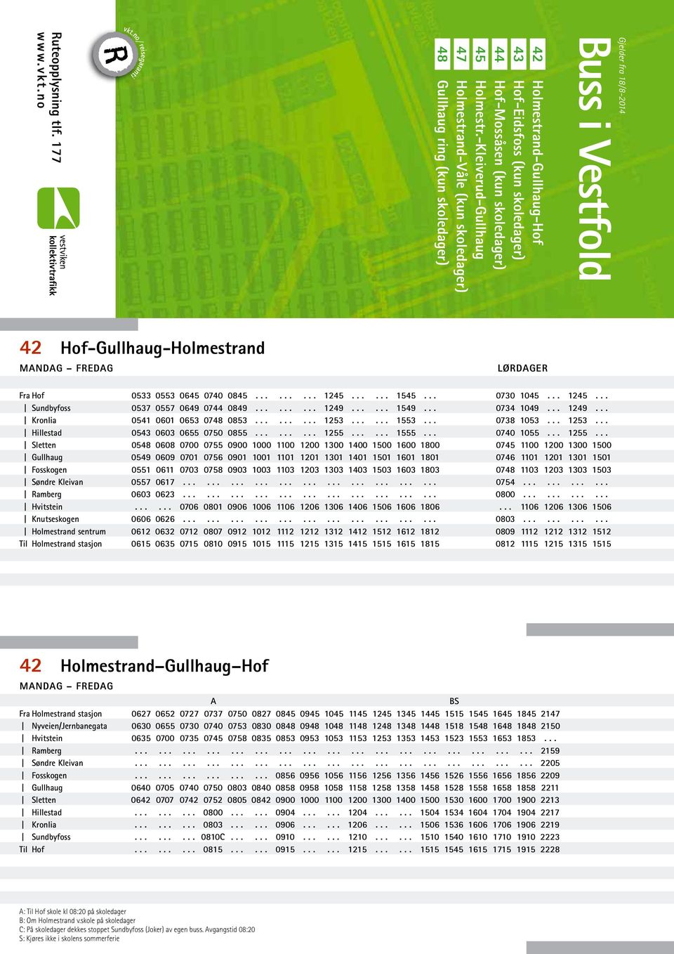-Kleiverud-Gullhaug Holmestrand-Våle (kun skoledager) Gullhaug ring (kun skoledager) 42 Hof-Gullhaug-Holmestrand 0533 0553 0645 0740 0845......... 1245...... 1545... 0537 0557 0649 0744 0849......... 1249.