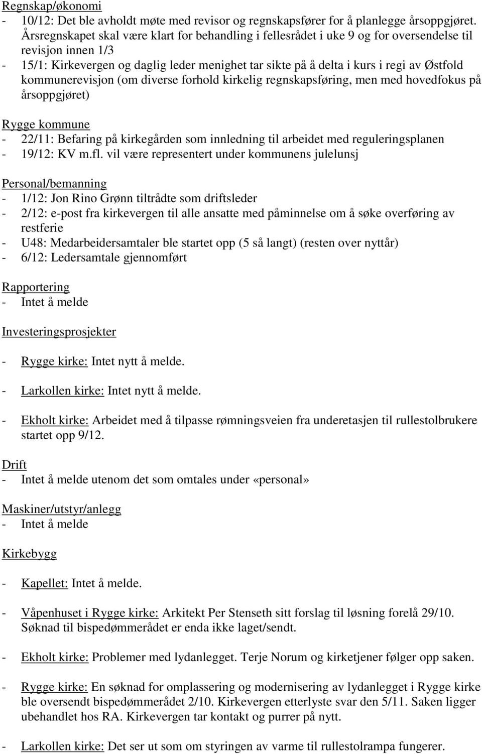 kommunerevisjon (om diverse forhold kirkelig regnskapsføring, men med hovedfokus på årsoppgjøret) Rygge kommune - 22/11: Befaring på kirkegården som innledning til arbeidet med reguleringsplanen -