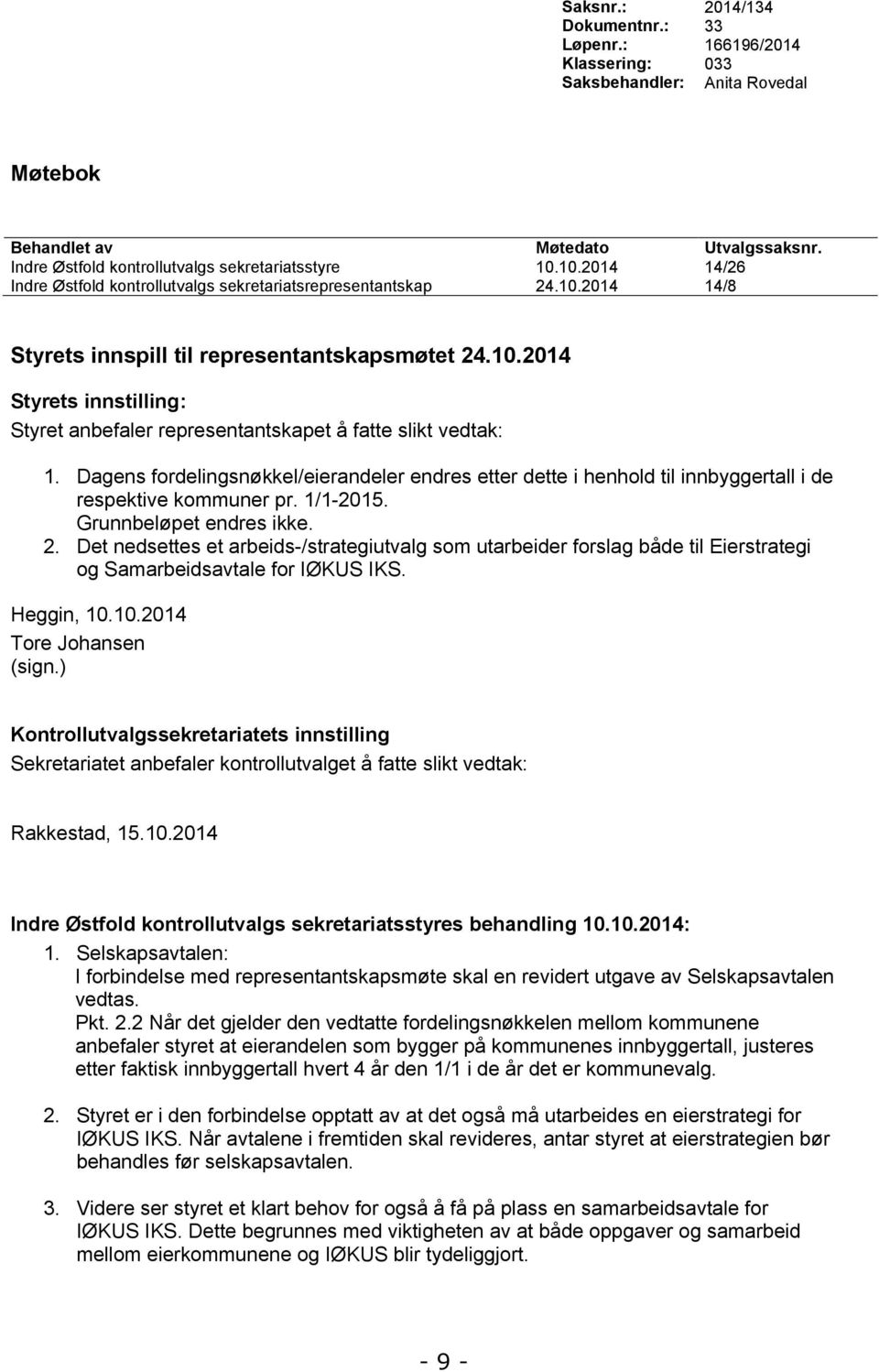 Dagens fordelingsnøkkel/eierandeler endres etter dette i henhold til innbyggertall i de respektive kommuner pr. 1/1-2015. Grunnbeløpet endres ikke. 2.