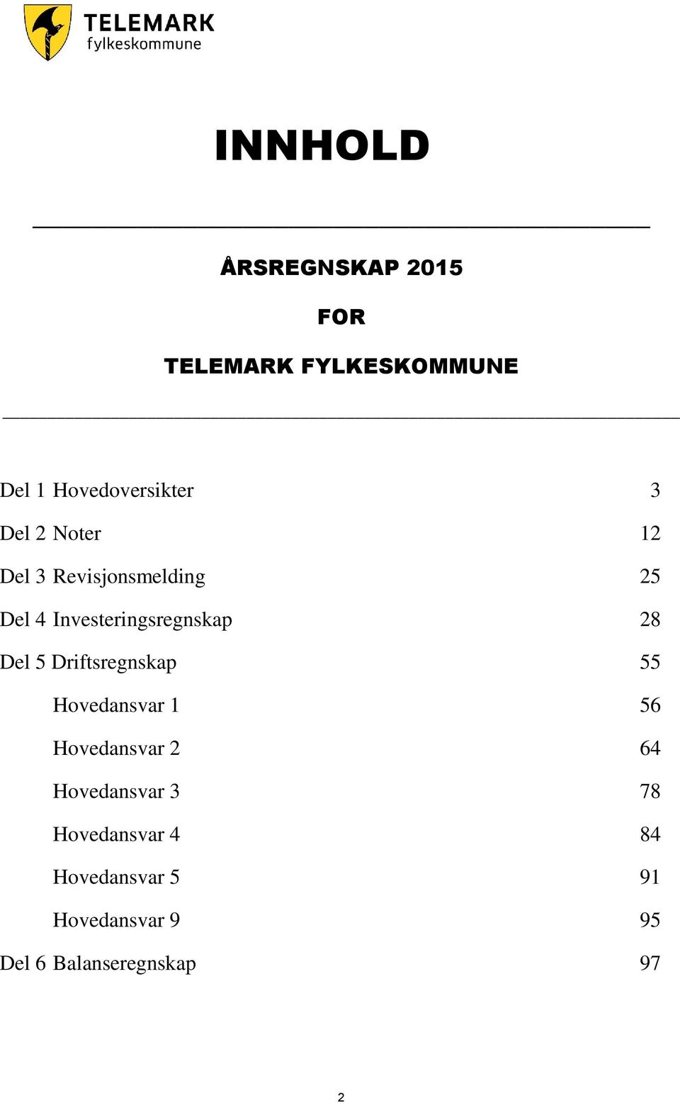 Del 5 Driftsregnskap 55 Hovedansvar 1 56 Hovedansvar 2 64 Hovedansvar 3 78